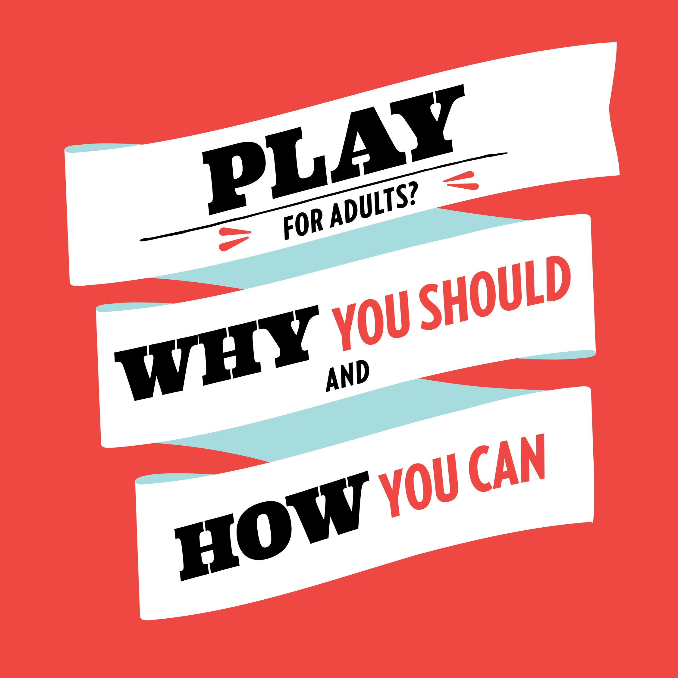Play for Adults (Why You Need It and How To Do It)